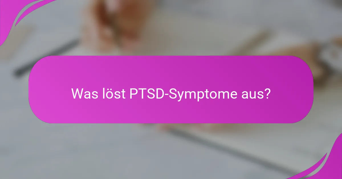 Was löst PTSD-Symptome aus?