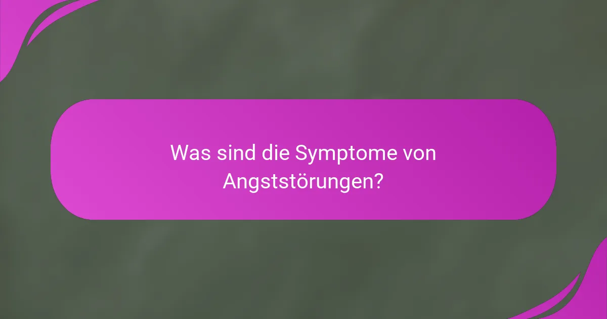 Was sind die Symptome von Angststörungen?