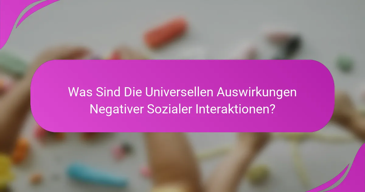 Was Sind Die Universellen Auswirkungen Negativer Sozialer Interaktionen?