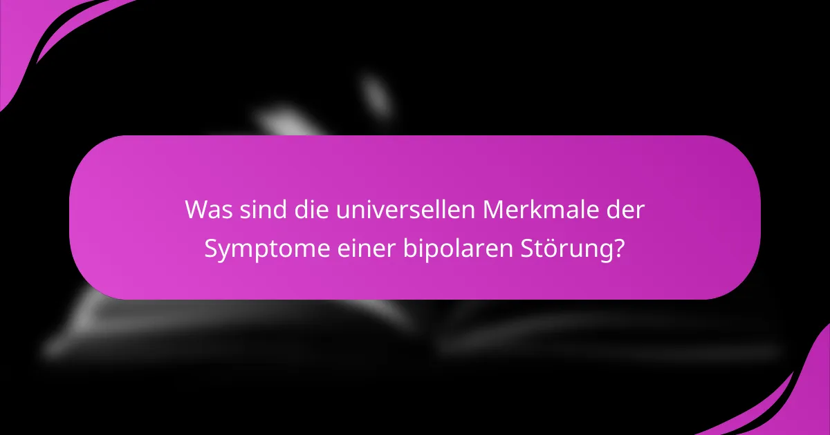 Was sind die universellen Merkmale der Symptome einer bipolaren Störung?