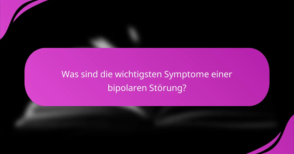 Was sind die wichtigsten Symptome einer bipolaren Störung?