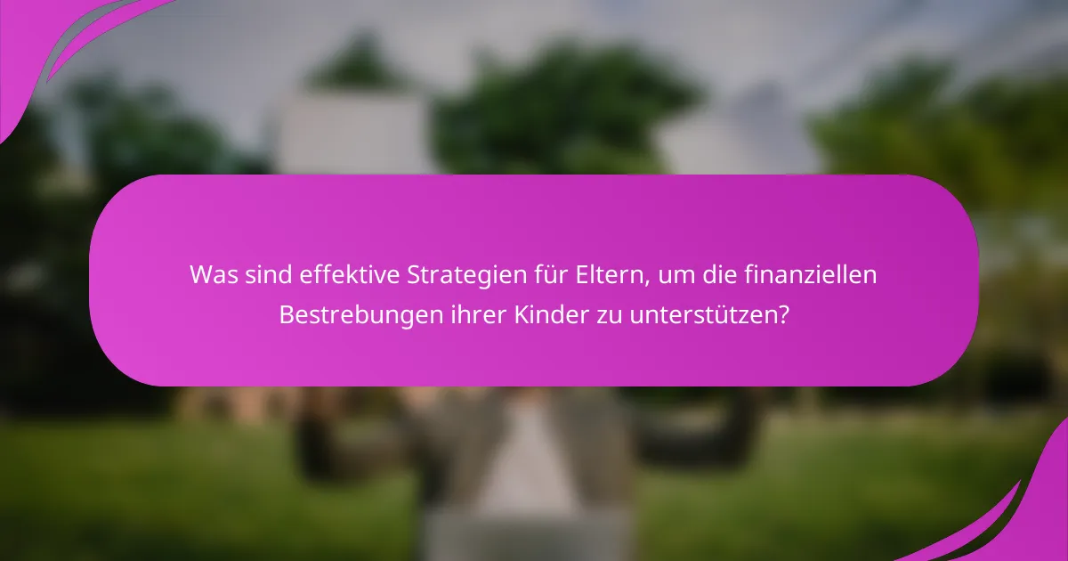 Was sind effektive Strategien für Eltern, um die finanziellen Bestrebungen ihrer Kinder zu unterstützen?