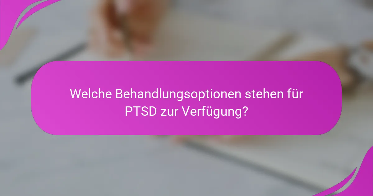 Welche Behandlungsoptionen stehen für PTSD zur Verfügung?