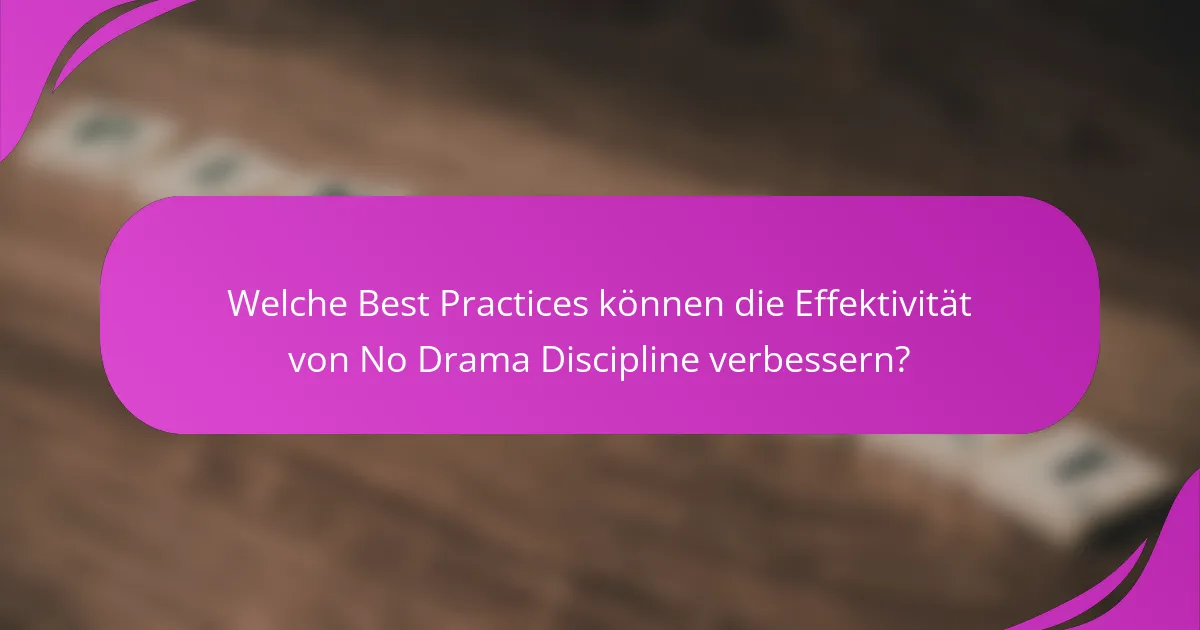 Welche Best Practices können die Effektivität von No Drama Discipline verbessern?