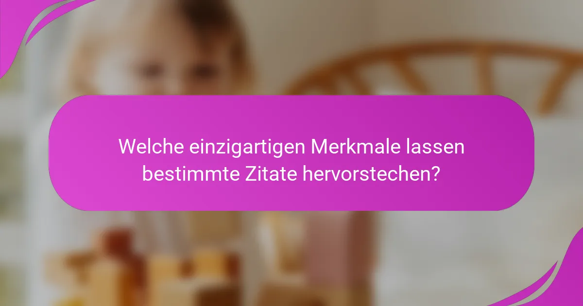 Welche einzigartigen Merkmale lassen bestimmte Zitate hervorstechen?