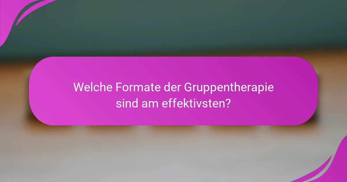 Welche Formate der Gruppentherapie sind am effektivsten?