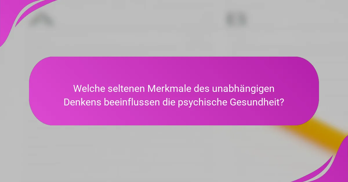 Welche seltenen Merkmale des unabhängigen Denkens beeinflussen die psychische Gesundheit?