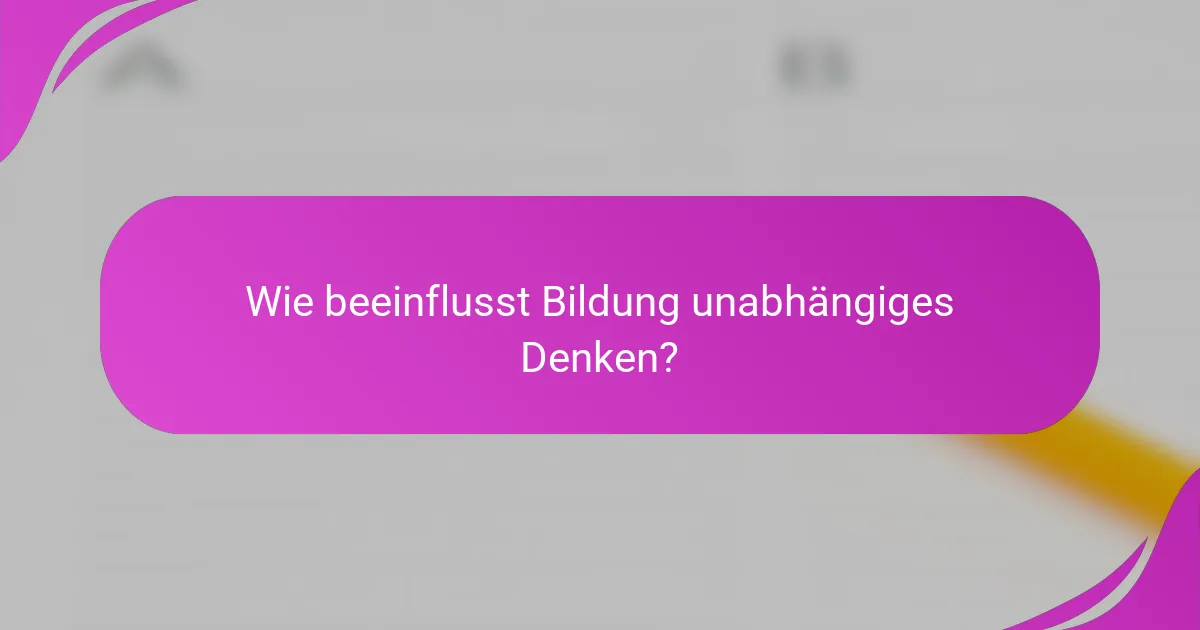 Wie beeinflusst Bildung unabhängiges Denken?