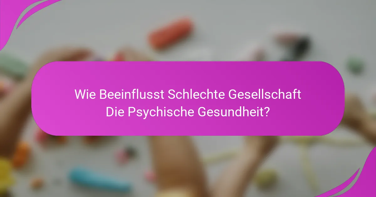 Wie Beeinflusst Schlechte Gesellschaft Die Psychische Gesundheit?